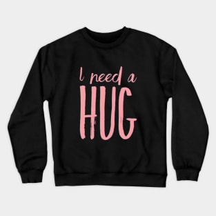 I need a hug Hug This Until You Can Hug Me Crewneck Sweatshirt